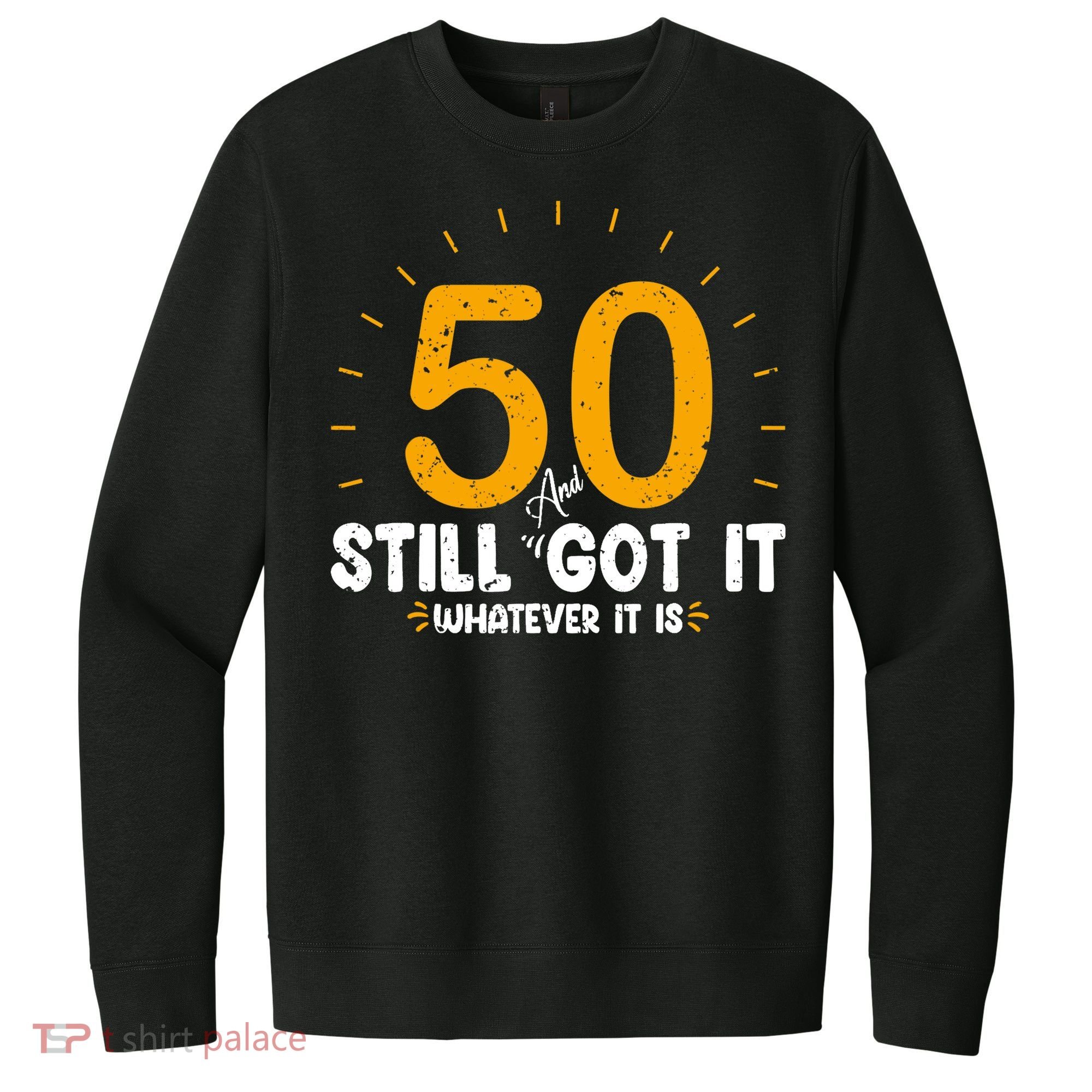 50 And Still Got It 50th Birthday Funny Fifty Years Old Bday V.I.T. Fleece Crew Sweatshirt