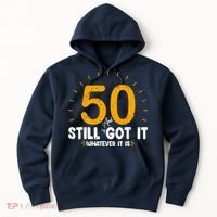 50 And Still Got It 50th Birthday Funny Fifty Years Old Bday Hoodie thumb 0