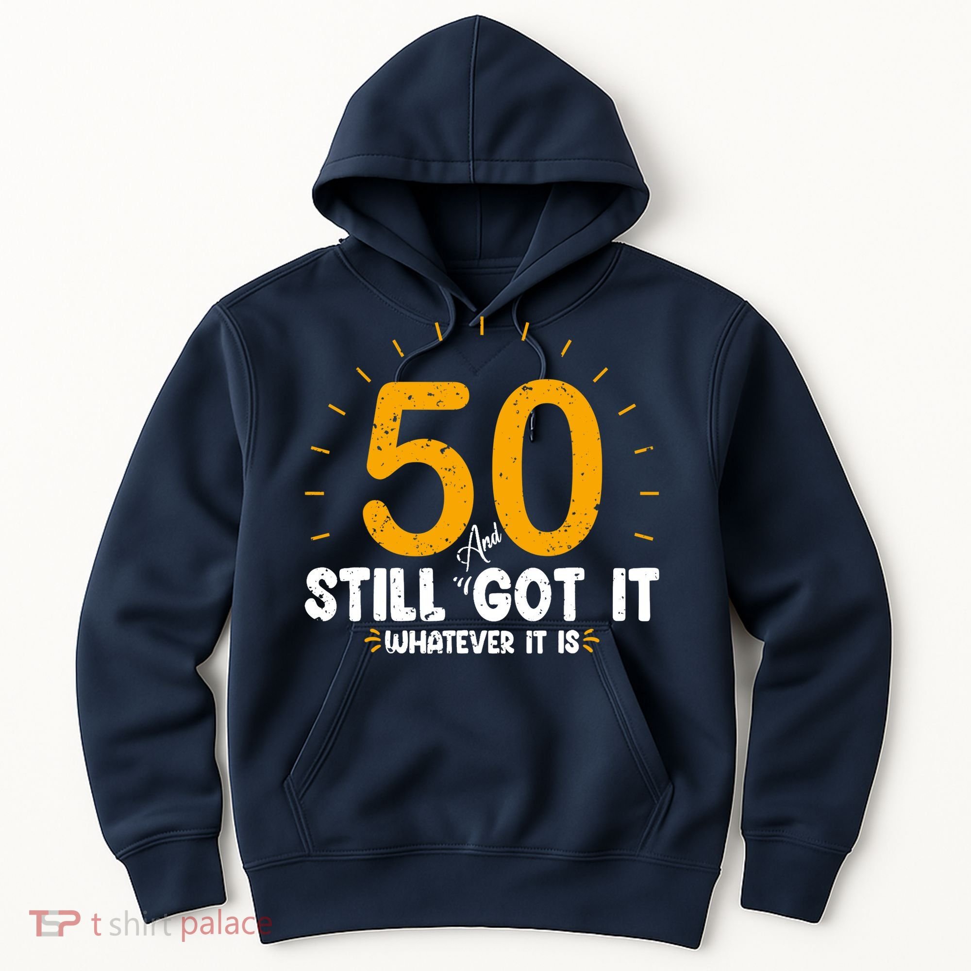 50 And Still Got It 50th Birthday Funny Fifty Years Old Bday Hoodie