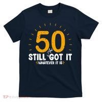 50 And Still Got It 50th Birthday Funny Fifty Years Old Bday T-Shirt thumb 0