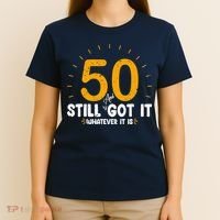 50 And Still Got It 50th Birthday Funny Fifty Years Old Bday T-Shirt thumb 4