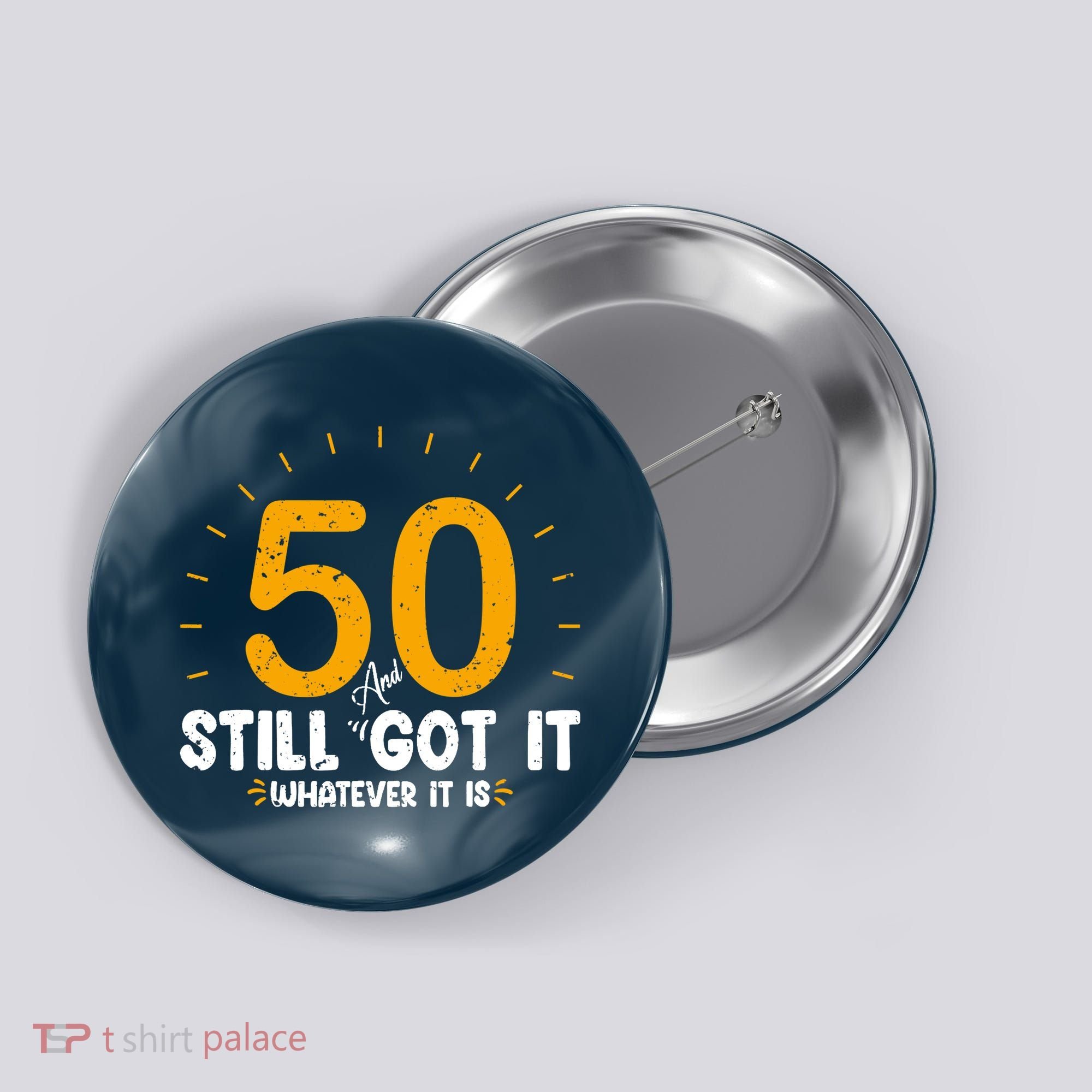 50 And Still Got It 50th Birthday Funny Fifty Years Old Bday Button