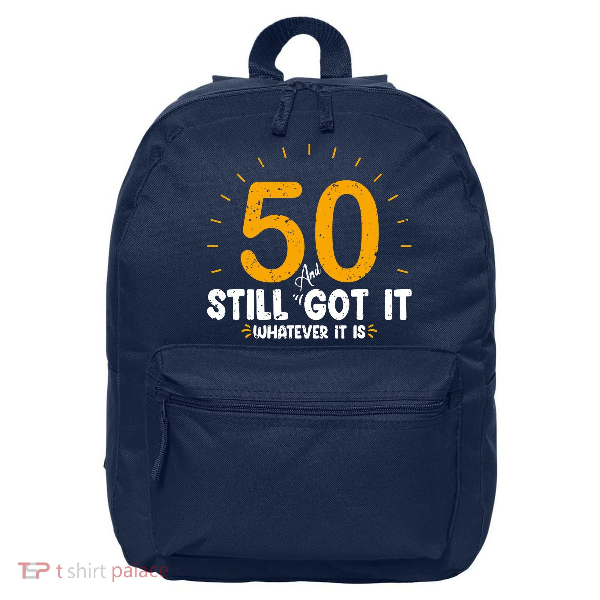 50 And Still Got It 50th Birthday Funny Fifty Years Old Bday 16 in Basic Backpack
