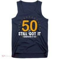 50 And Still Got It 50th Birthday Funny Fifty Years Old Bday Tank Top thumb 0