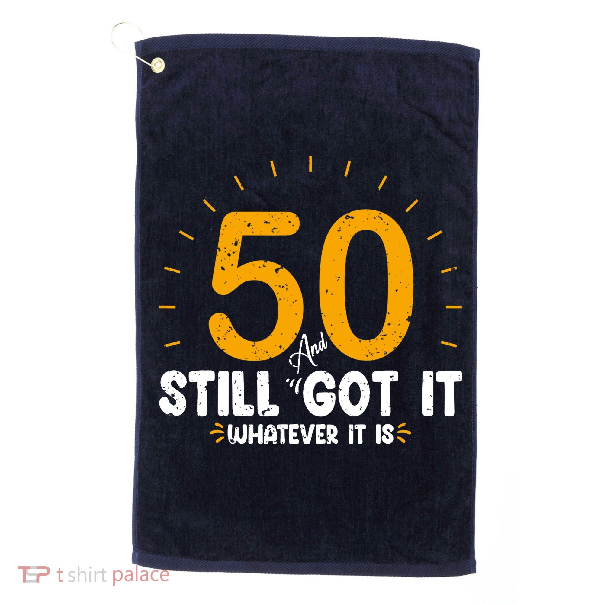 50 And Still Got It 50th Birthday Funny Fifty Years Old Bday Golf Towel