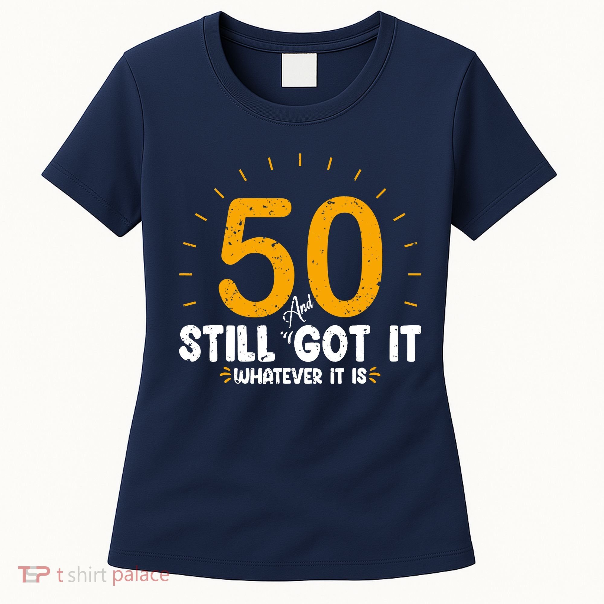 50 And Still Got It 50th Birthday Funny Fifty Years Old Bday Women's T-Shirt