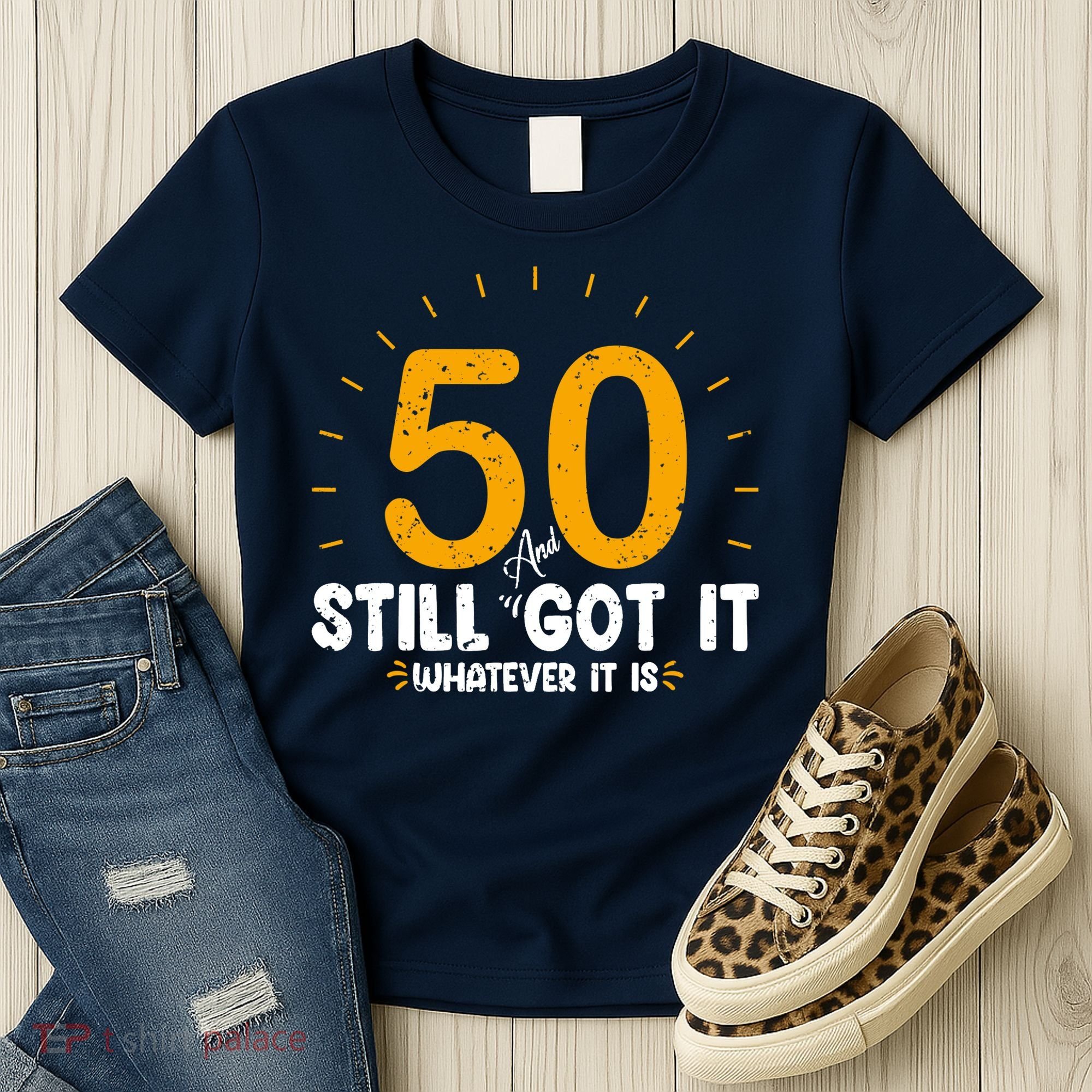 50 And Still Got It 50th Birthday Funny Fifty Years Old Bday Women's T-Shirt