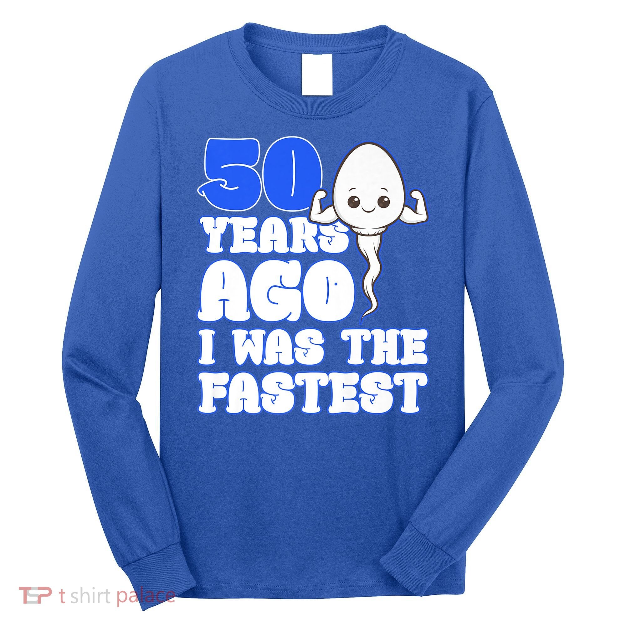 50th Birthday 50 Years Ago I Was The Fastest Long Sleeve Shirt