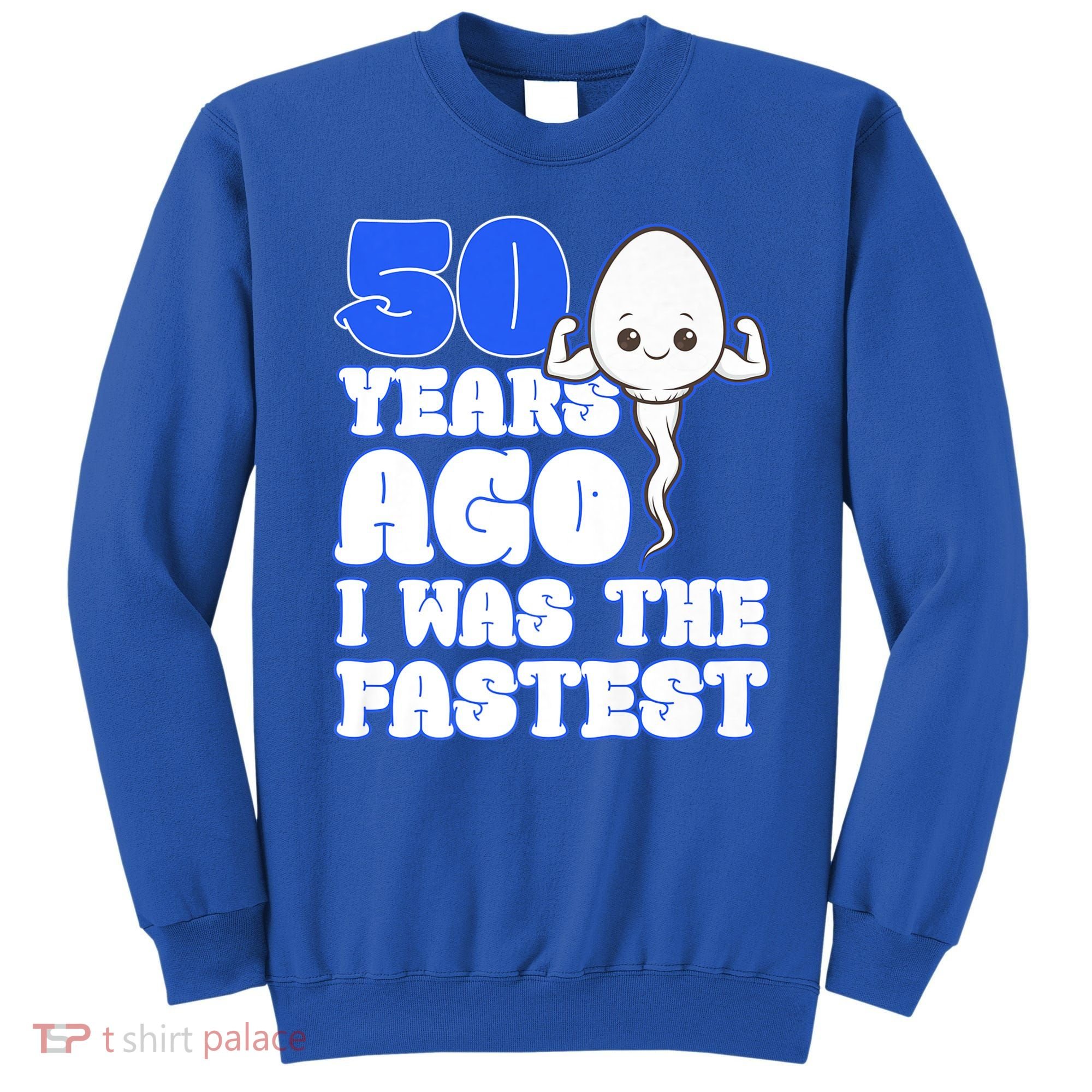50th Birthday 50 Years Ago I Was The Fastest Sweatshirt