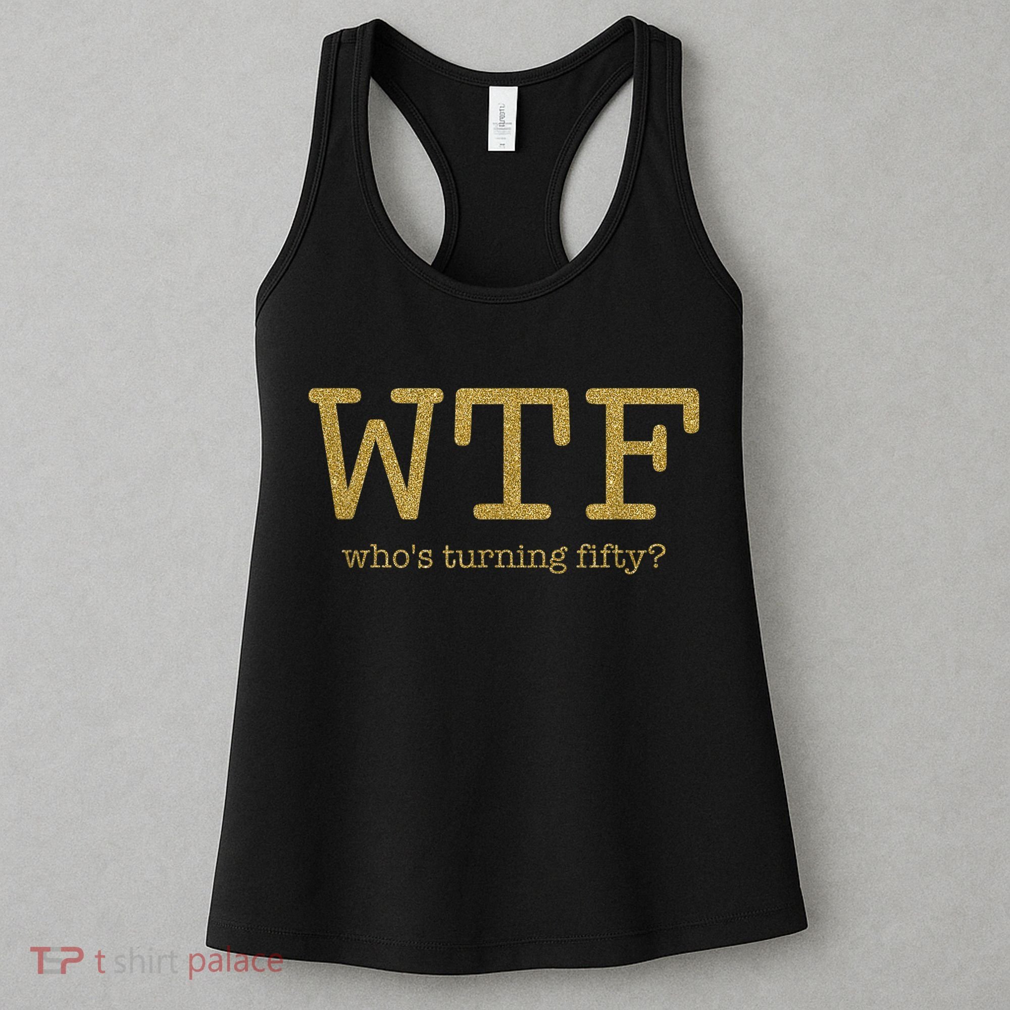 50th Birthday 50 Years Old - WTF Who's Turning Fifty Women's Tank Top