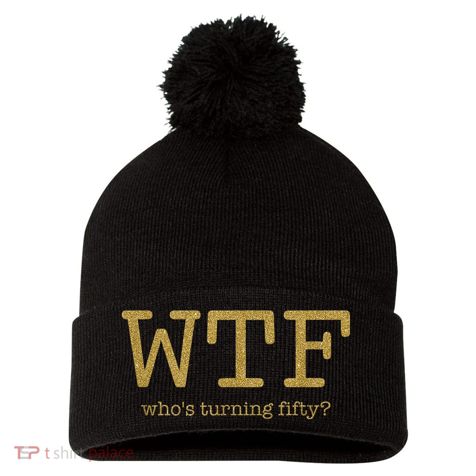 50th Birthday 50 Years Old - WTF Who's Turning Fifty Pom Pom 12in Knit Beanie