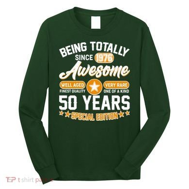 50th Birthday Being Totally Awesome Since 1976 Special Edition  Long Sleeve Shirt