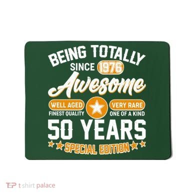50th Birthday Being Totally Awesome Since 1976 Special Edition  Mousepad