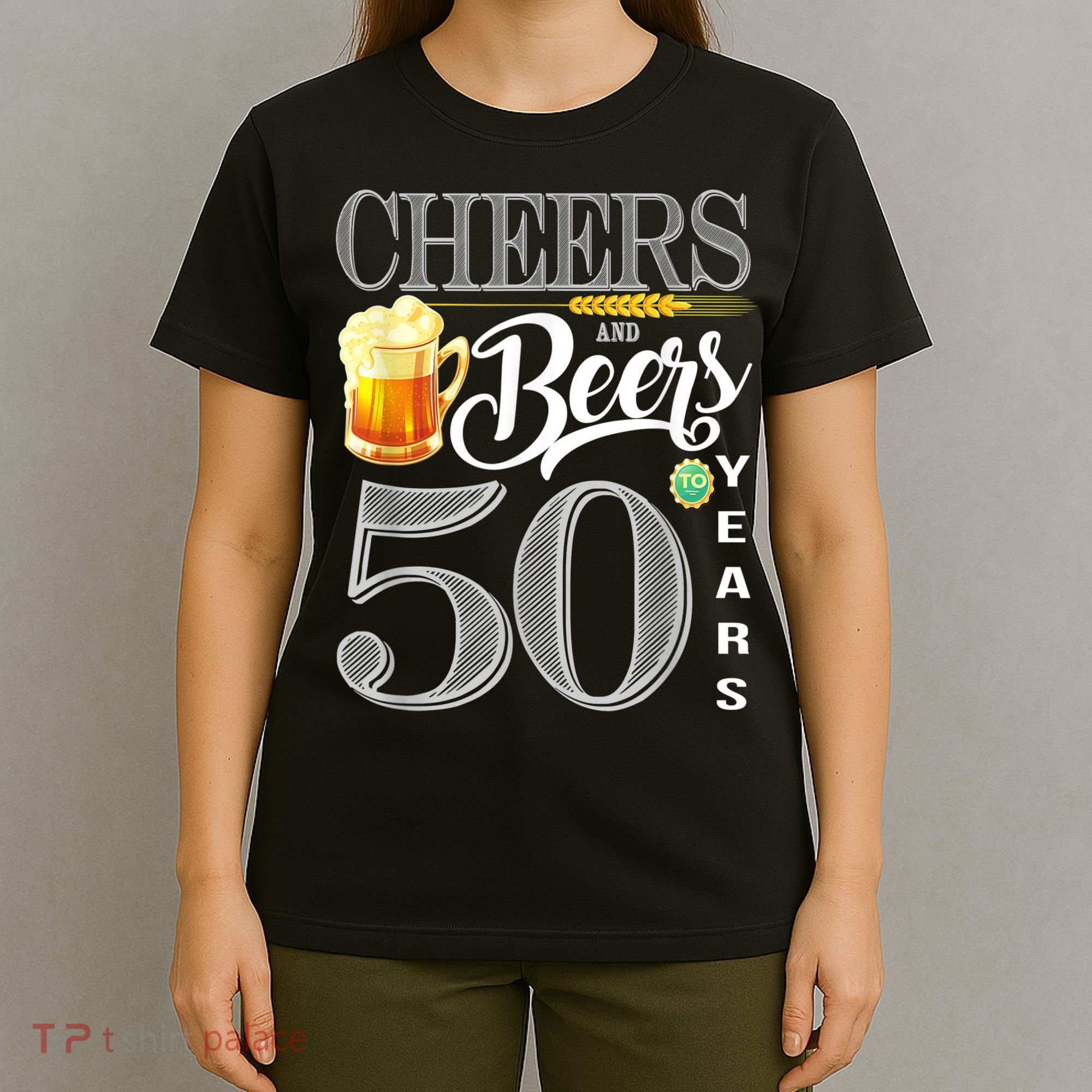 50th Birthday Cheers And Beers To 50 Years T-Shirt