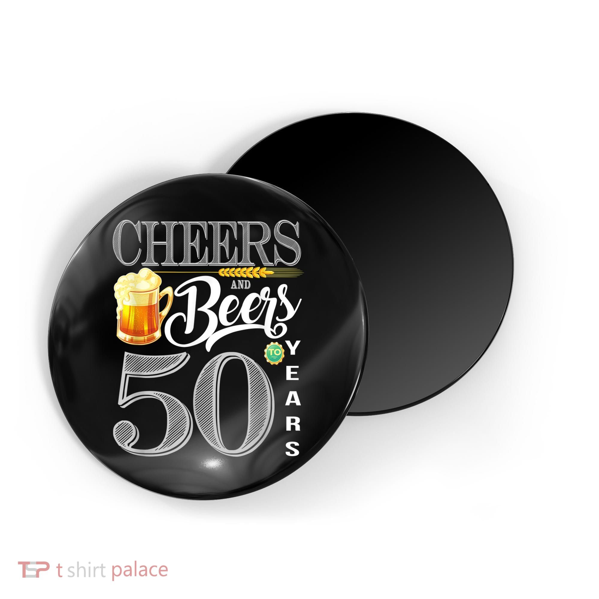 50th Birthday Cheers And Beers To 50 Years Magnet