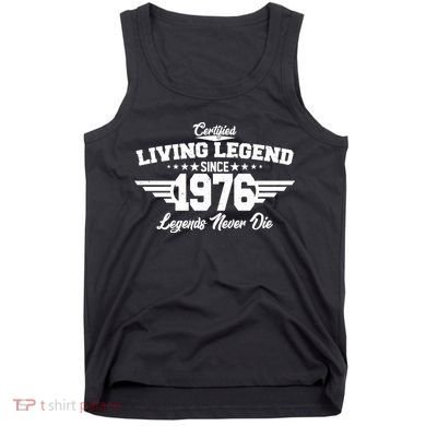 50th Birthday Certified Living Legend Since 1976 Legends Never Die Tank Top