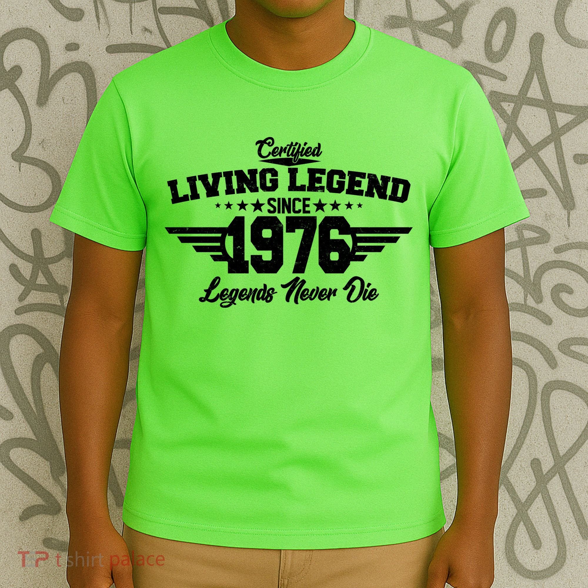 50th Birthday Certified Living Legend Since 1976 Legends Never Die T-Shirt