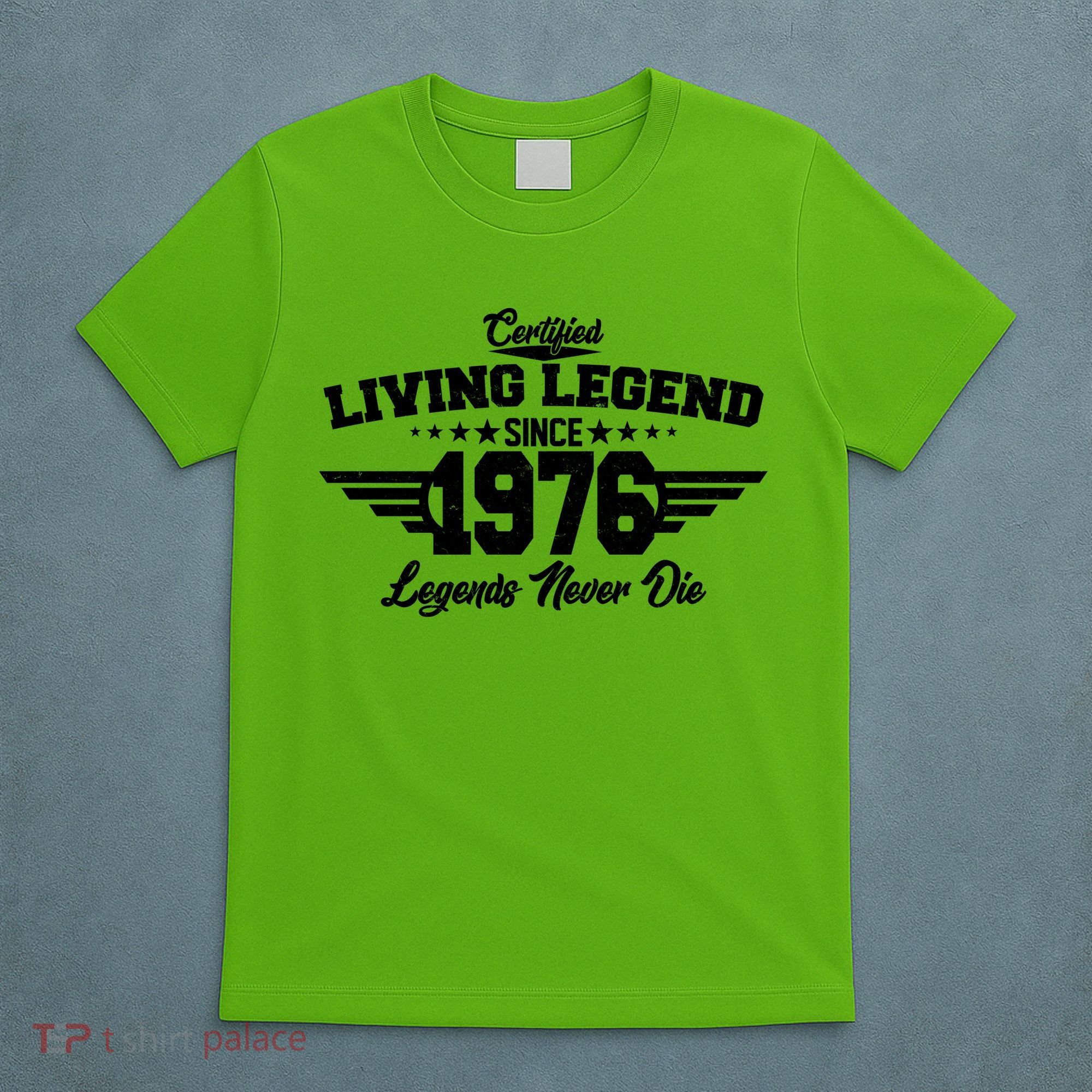 50th Birthday Certified Living Legend Since 1976 Legends Never Die T-Shirt