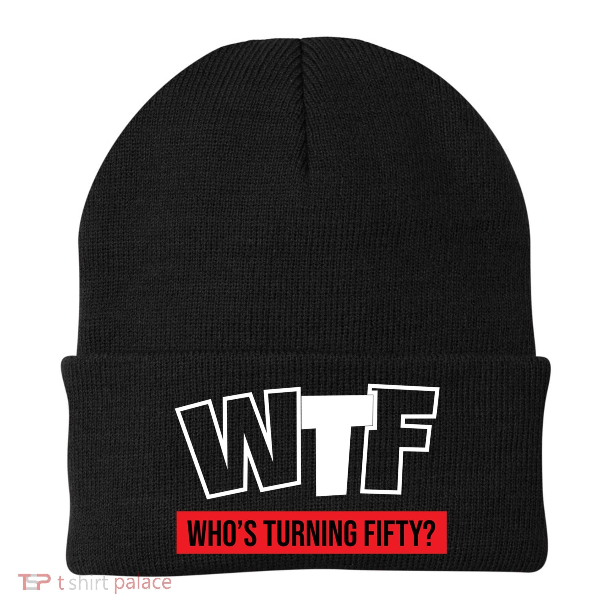 50th Birthday Funny Wtf Whos Turning Fifty Gift Beanie