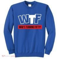50th Birthday Funny Wtf Whos Turning Fifty Gift Sweatshirt thumb 0