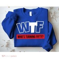 50th Birthday Funny Wtf Whos Turning Fifty Gift Sweatshirt thumb 2