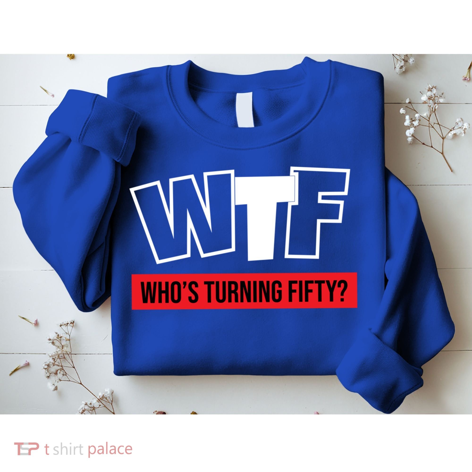 50th Birthday Funny Wtf Whos Turning Fifty Gift Sweatshirt