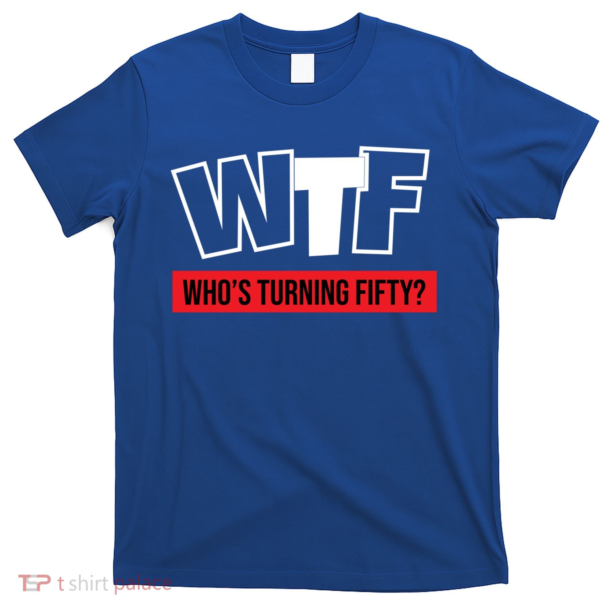 50th Birthday Funny Wtf Whos Turning Fifty Gift T-Shirt