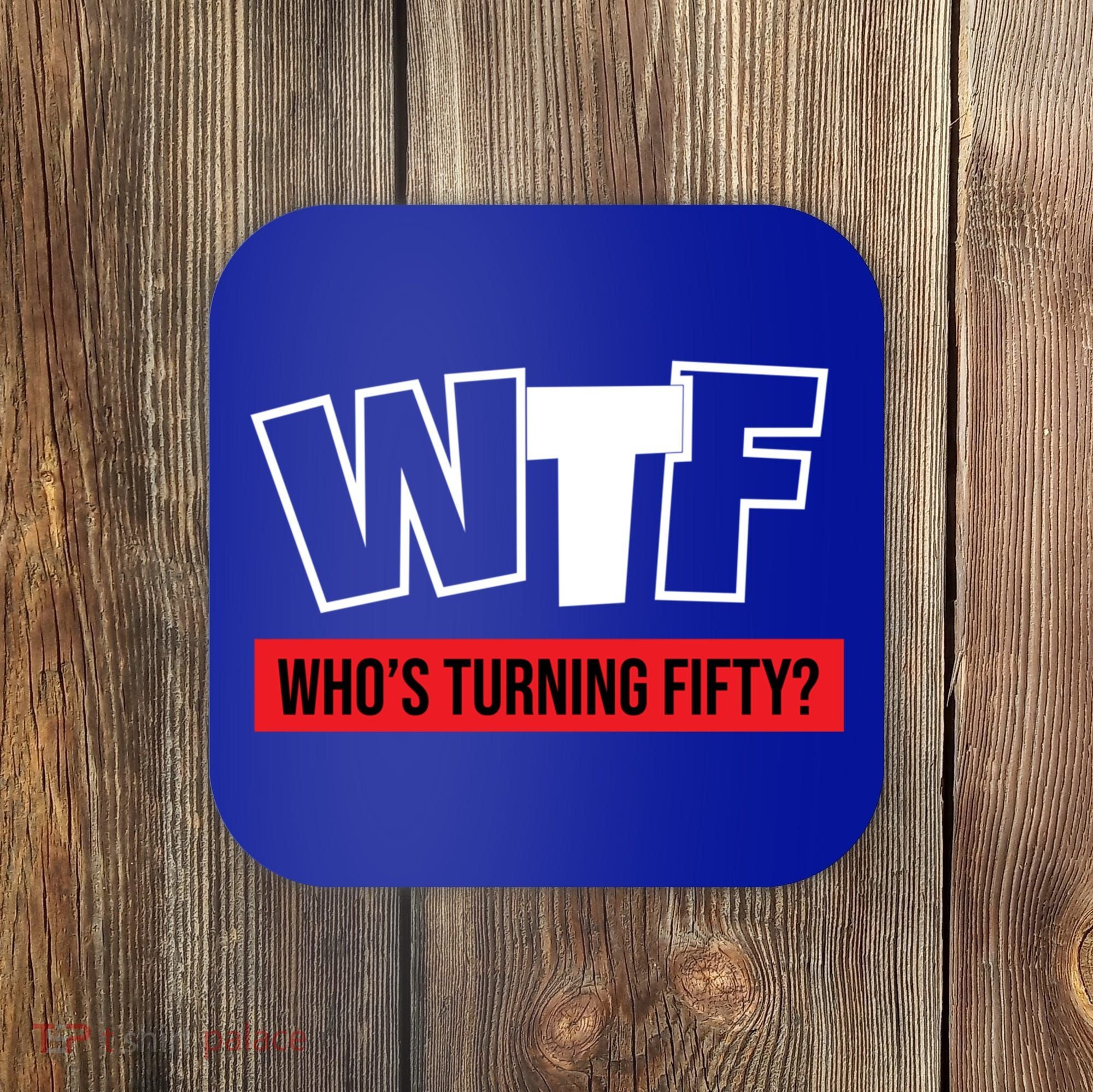 50th Birthday Funny Wtf Whos Turning Fifty Gift Coaster