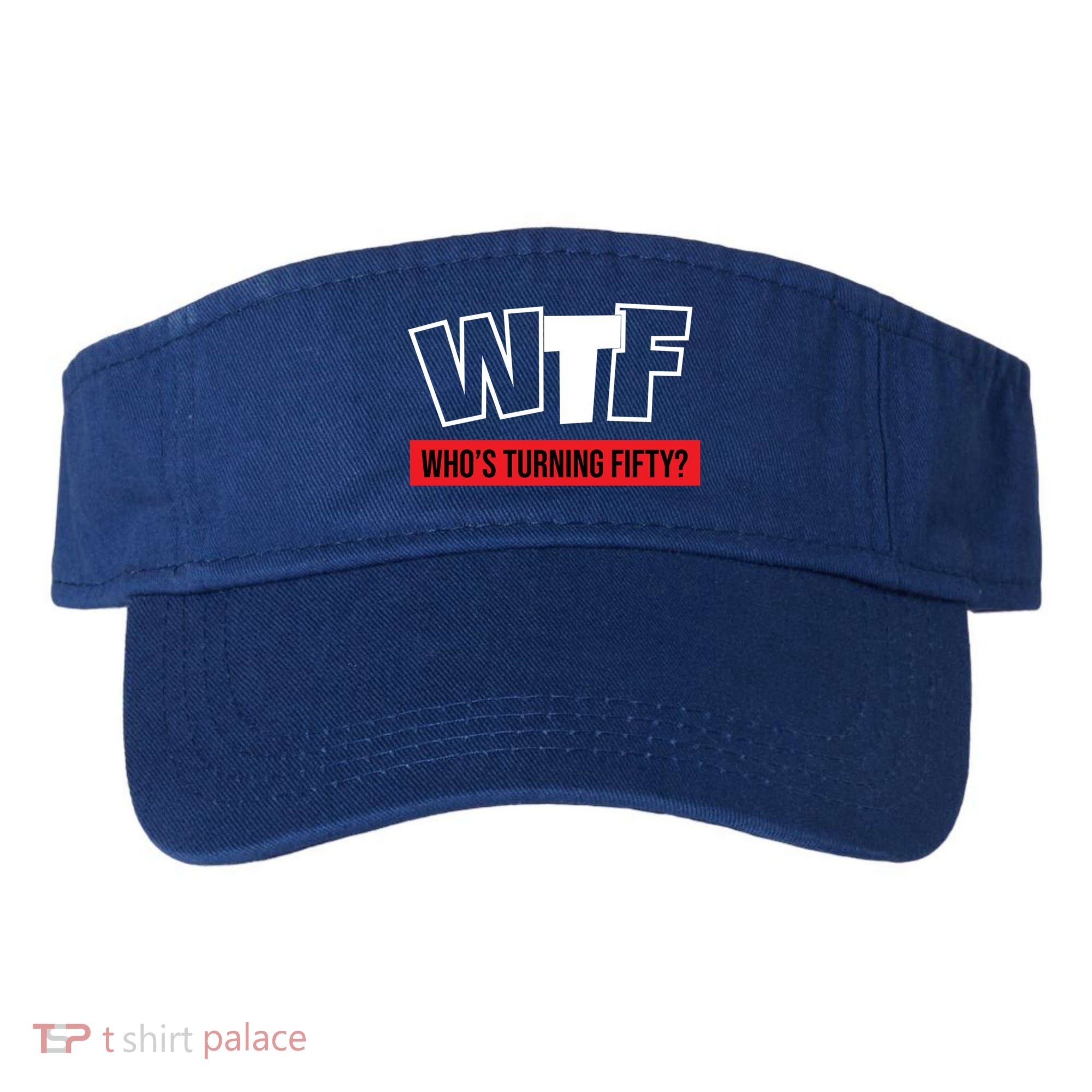 50th Birthday Funny Wtf Whos Turning Fifty Gift Visor