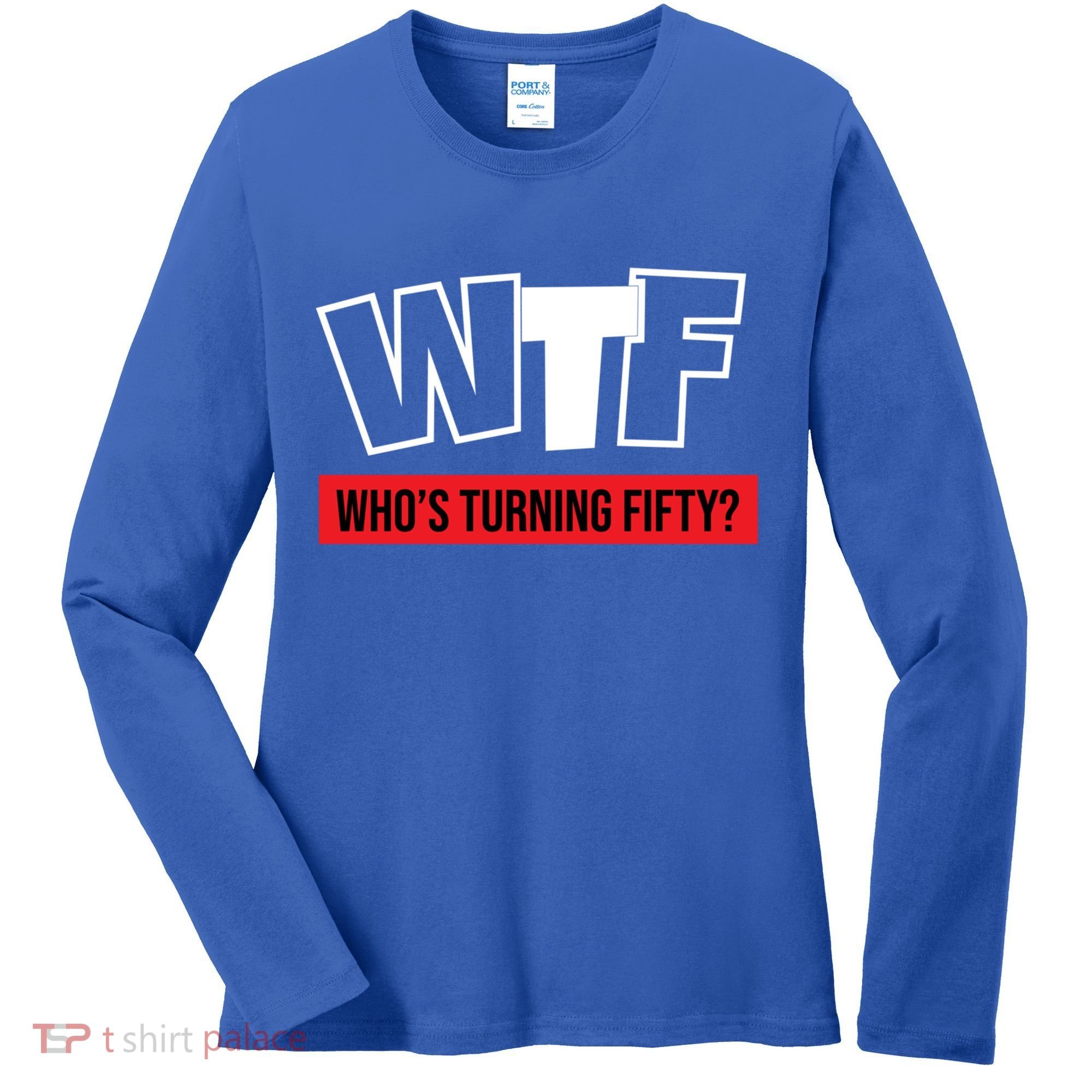 50th Birthday Funny Wtf Whos Turning Fifty Gift Women's Long Sleeve Shirt