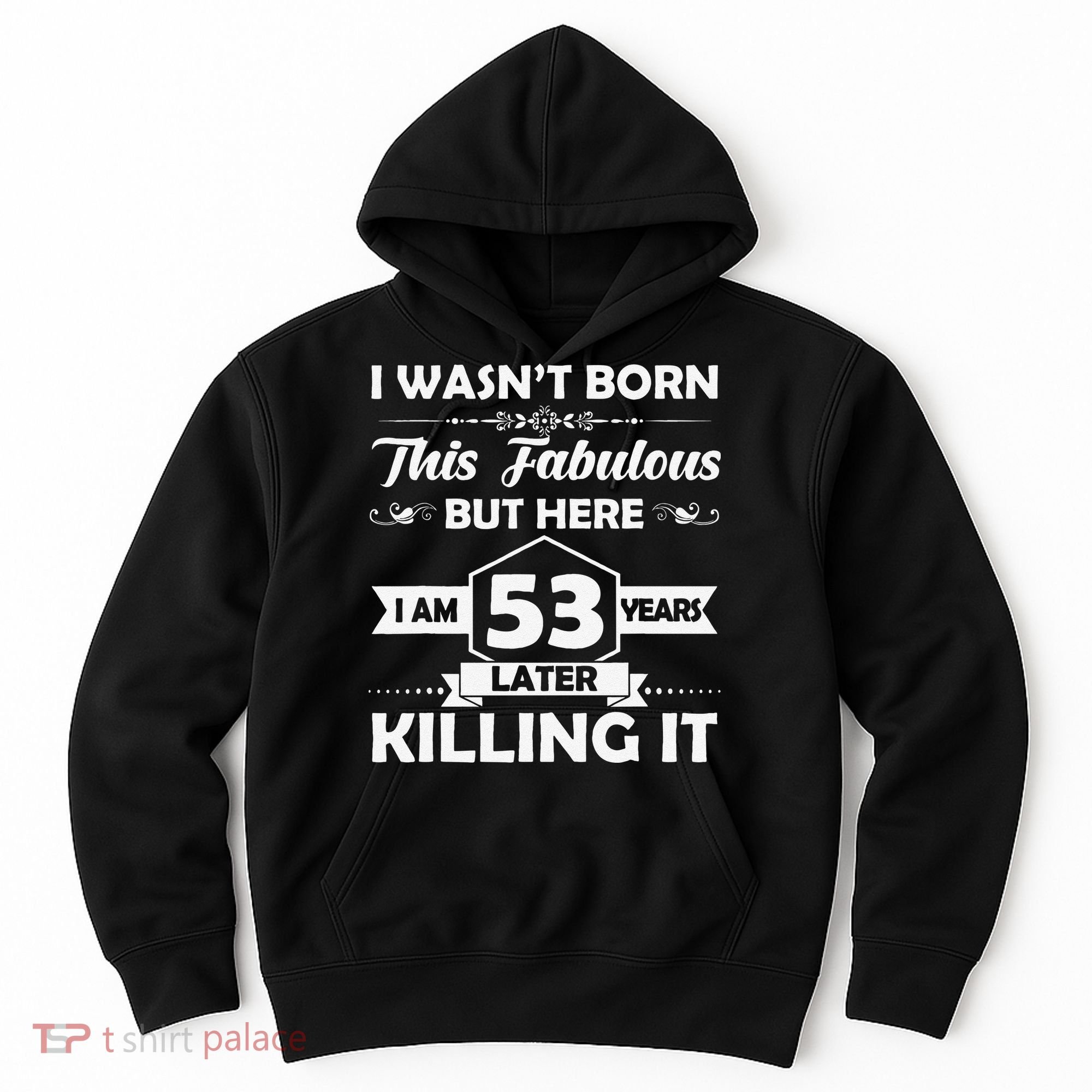 53rd Birthday Gift I Wasn't Born This Fabulous 53 Years Old Hoodie