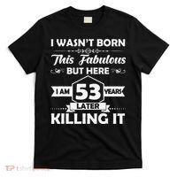 53rd Birthday Gift I Wasn't Born This Fabulous 53 Years Old T-Shirt thumb 0