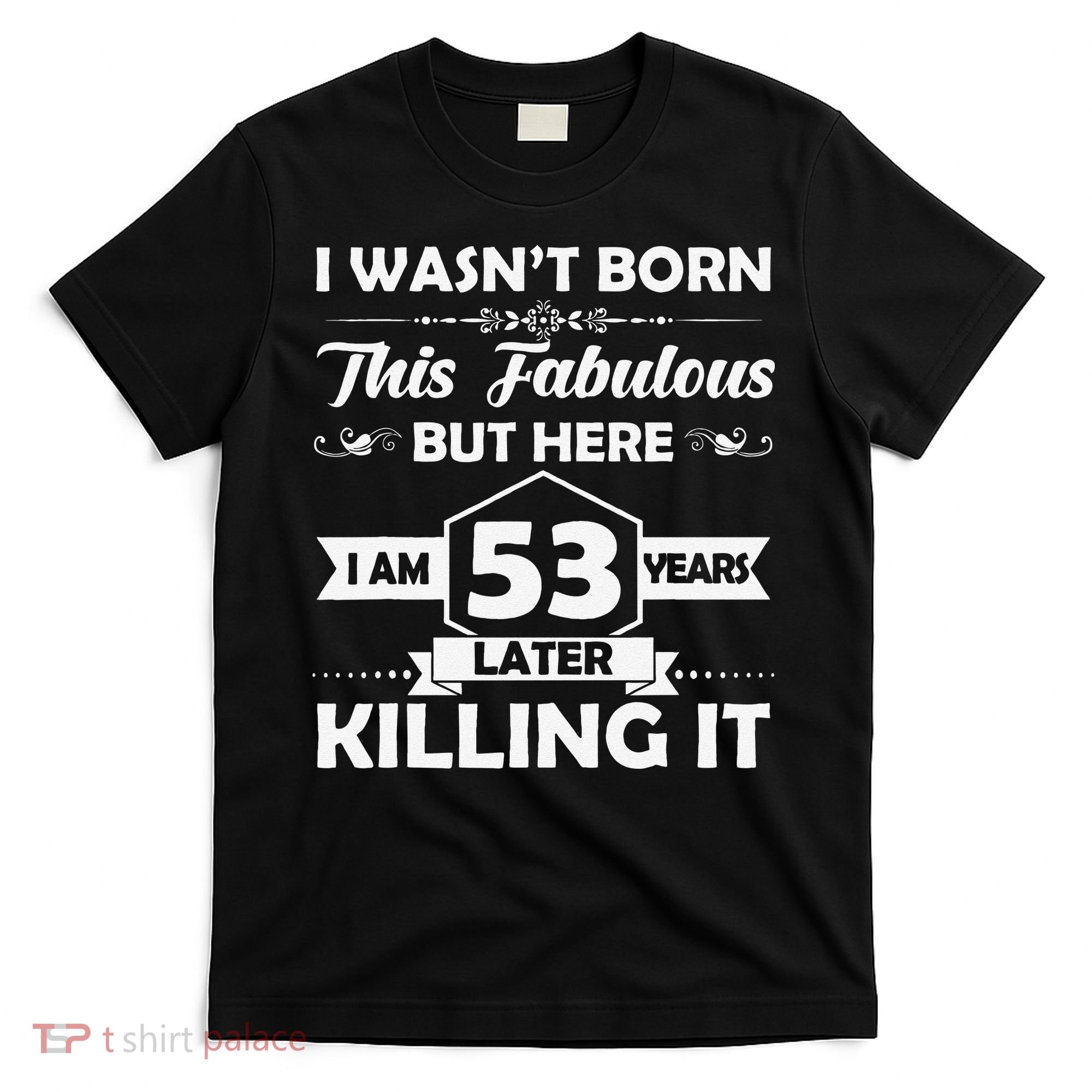 53rd Birthday Gift I Wasn't Born This Fabulous 53 Years Old T-Shirt