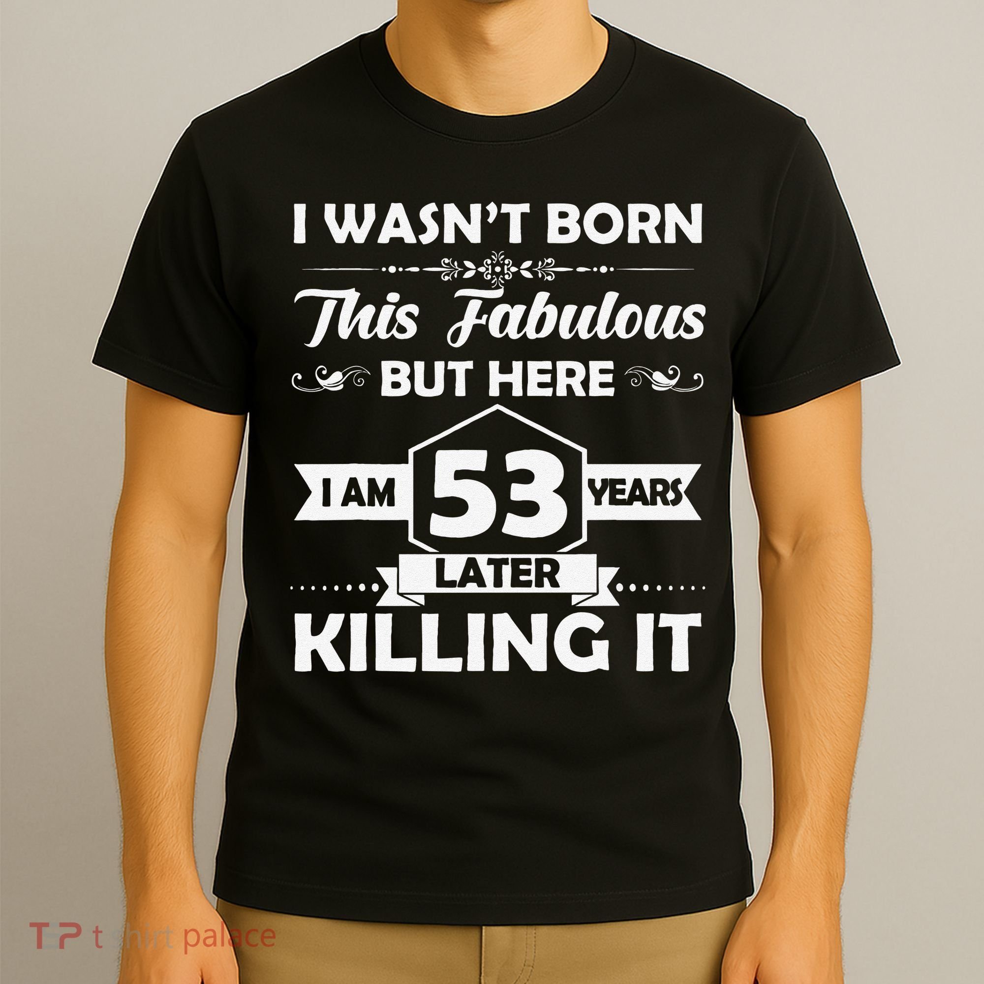 53rd Birthday Gift I Wasn't Born This Fabulous 53 Years Old T-Shirt