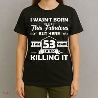 53rd Birthday Gift I Wasn't Born This Fabulous 53 Years Old T-Shirt thumb 4