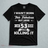 53rd Birthday Gift I Wasn't Born This Fabulous 53 Years Old T-Shirt thumb 5