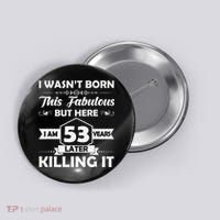 53rd Birthday Gift I Wasn't Born This Fabulous 53 Years Old Button thumb 0