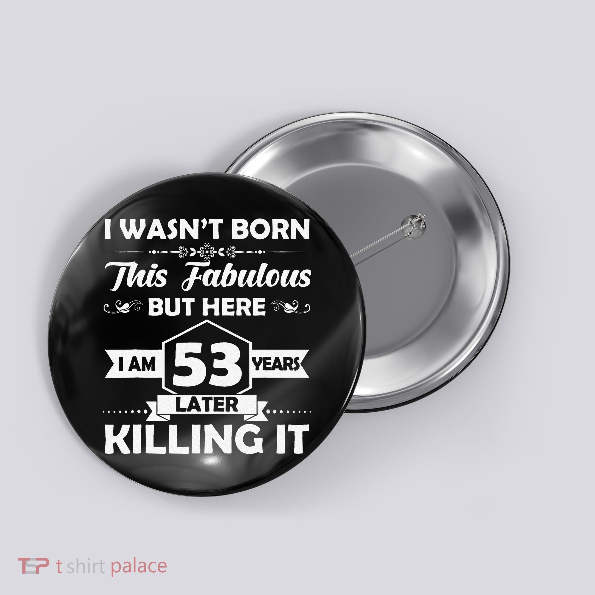 53rd Birthday Gift I Wasn't Born This Fabulous 53 Years Old Button