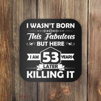 53rd Birthday Gift I Wasn't Born This Fabulous 53 Years Old Coaster