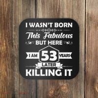 53rd Birthday Gift I Wasn't Born This Fabulous 53 Years Old Coaster thumb 0