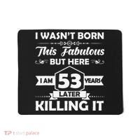 53rd Birthday Gift I Wasn't Born This Fabulous 53 Years Old Mousepad thumb 0