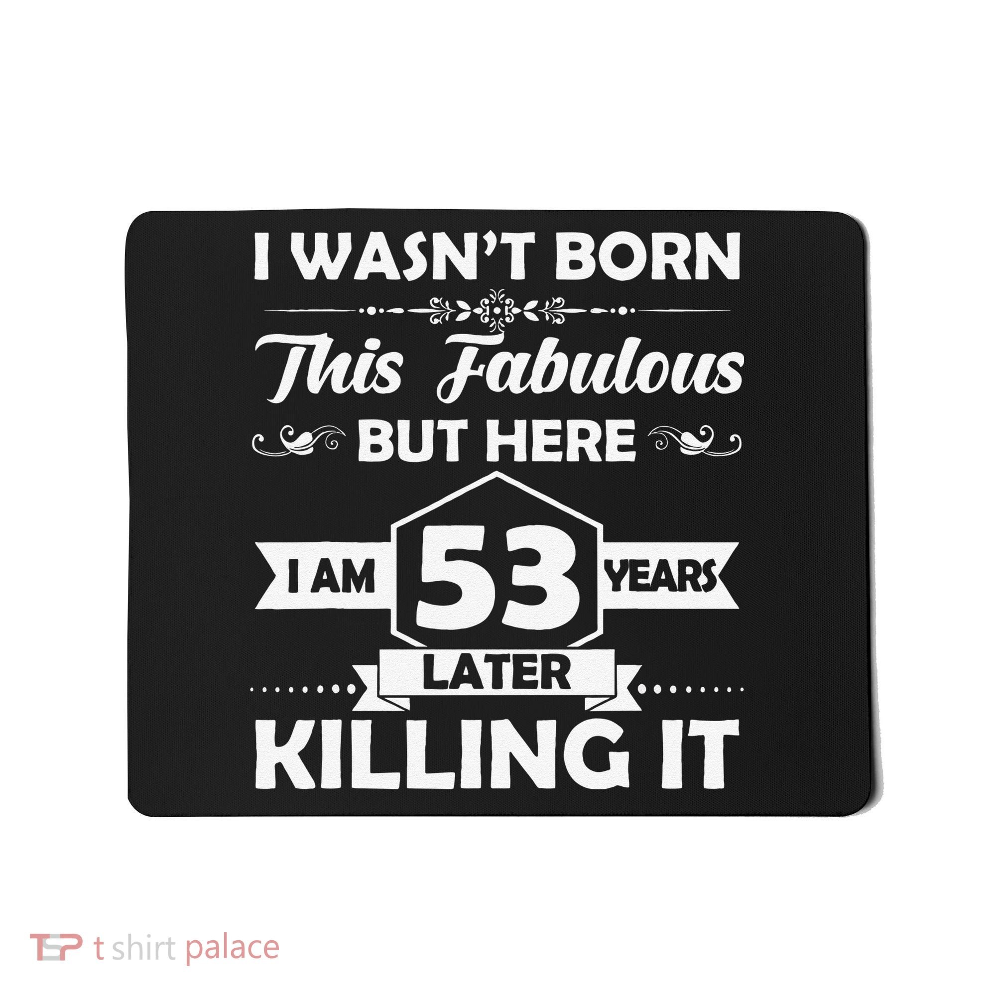 53rd Birthday Gift I Wasn't Born This Fabulous 53 Years Old Mousepad