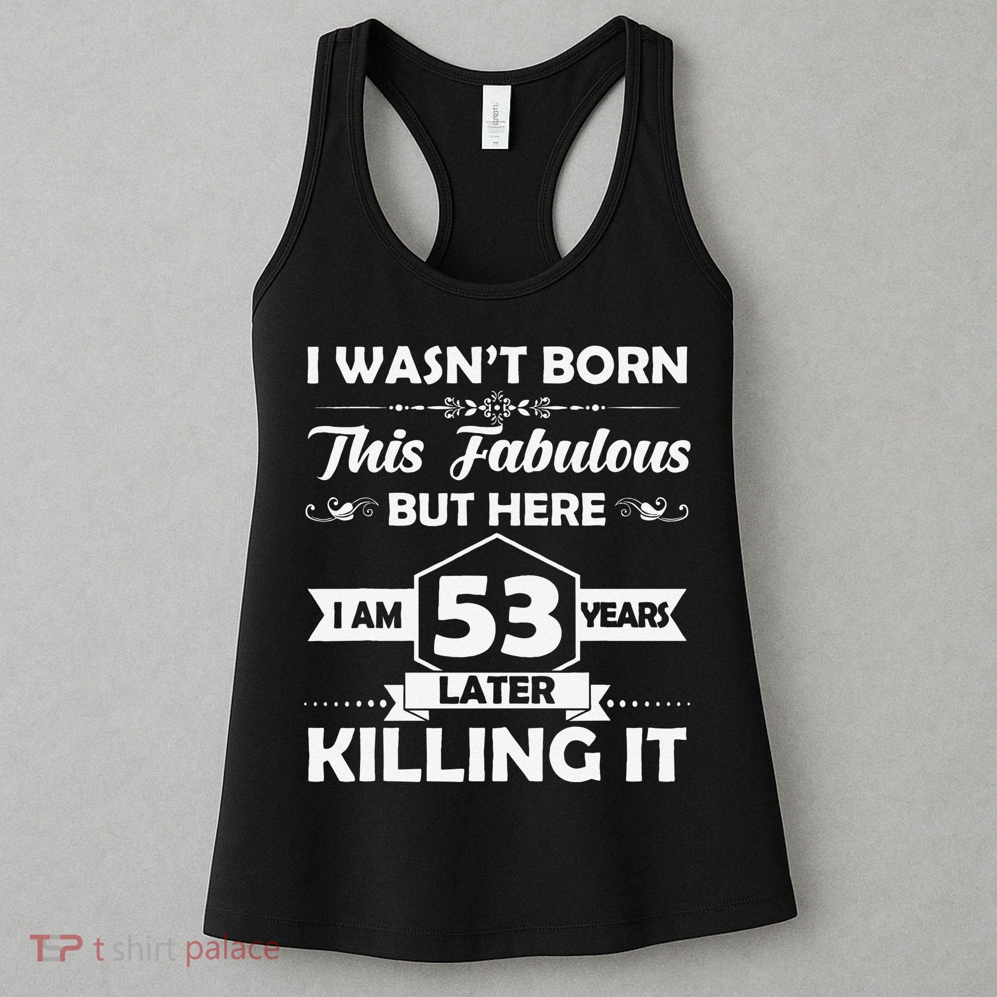 53rd Birthday Gift I Wasn't Born This Fabulous 53 Years Old Women's Tank Top