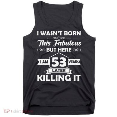 53rd Birthday Gift I Wasn't Born This Fabulous 53 Years Old Tank Top