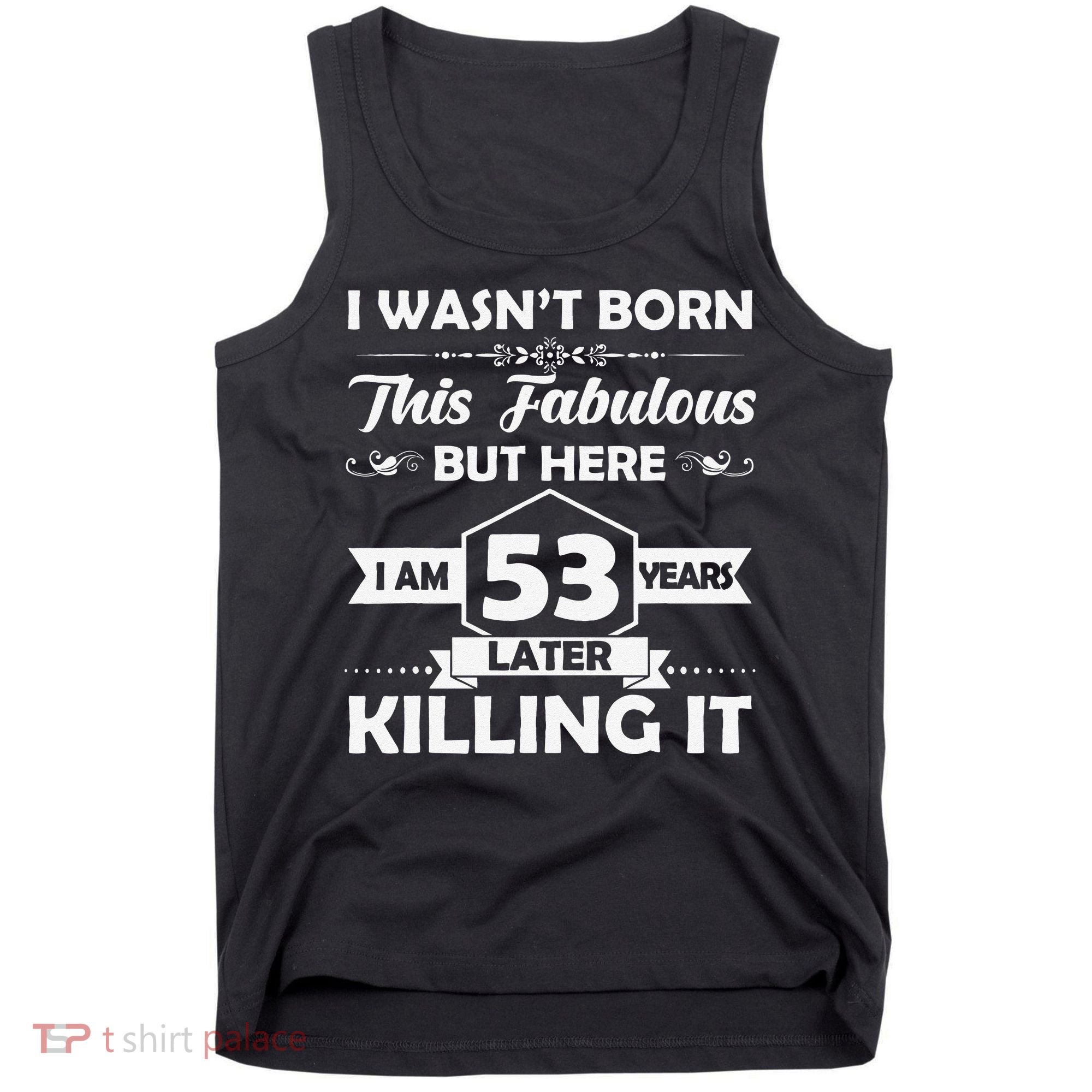 53rd Birthday Gift I Wasn't Born This Fabulous 53 Years Old Tank Top
