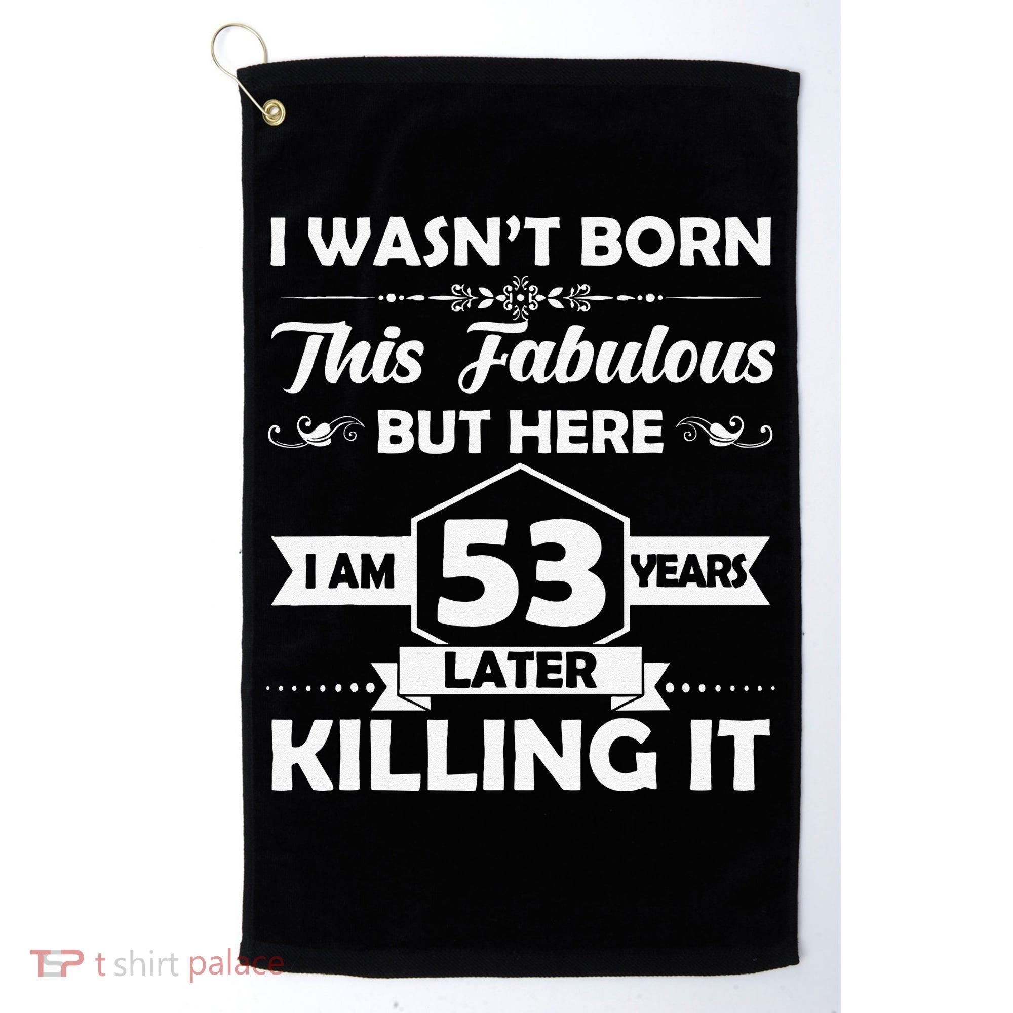 53rd Birthday Gift I Wasn't Born This Fabulous 53 Years Old Golf Towel