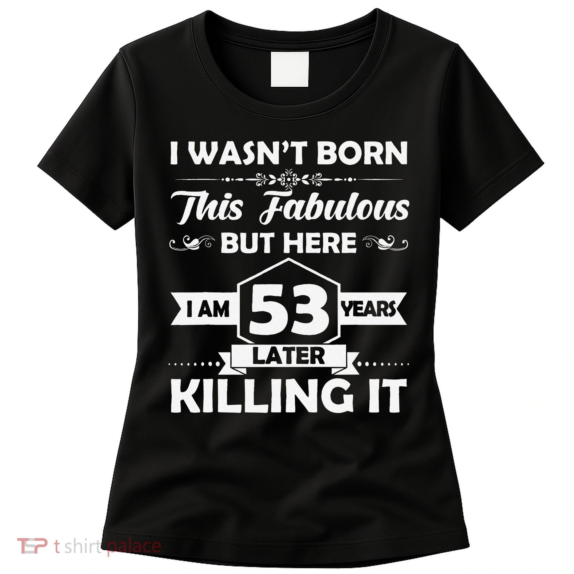 53rd Birthday Gift I Wasn't Born This Fabulous 53 Years Old Women's T-Shirt