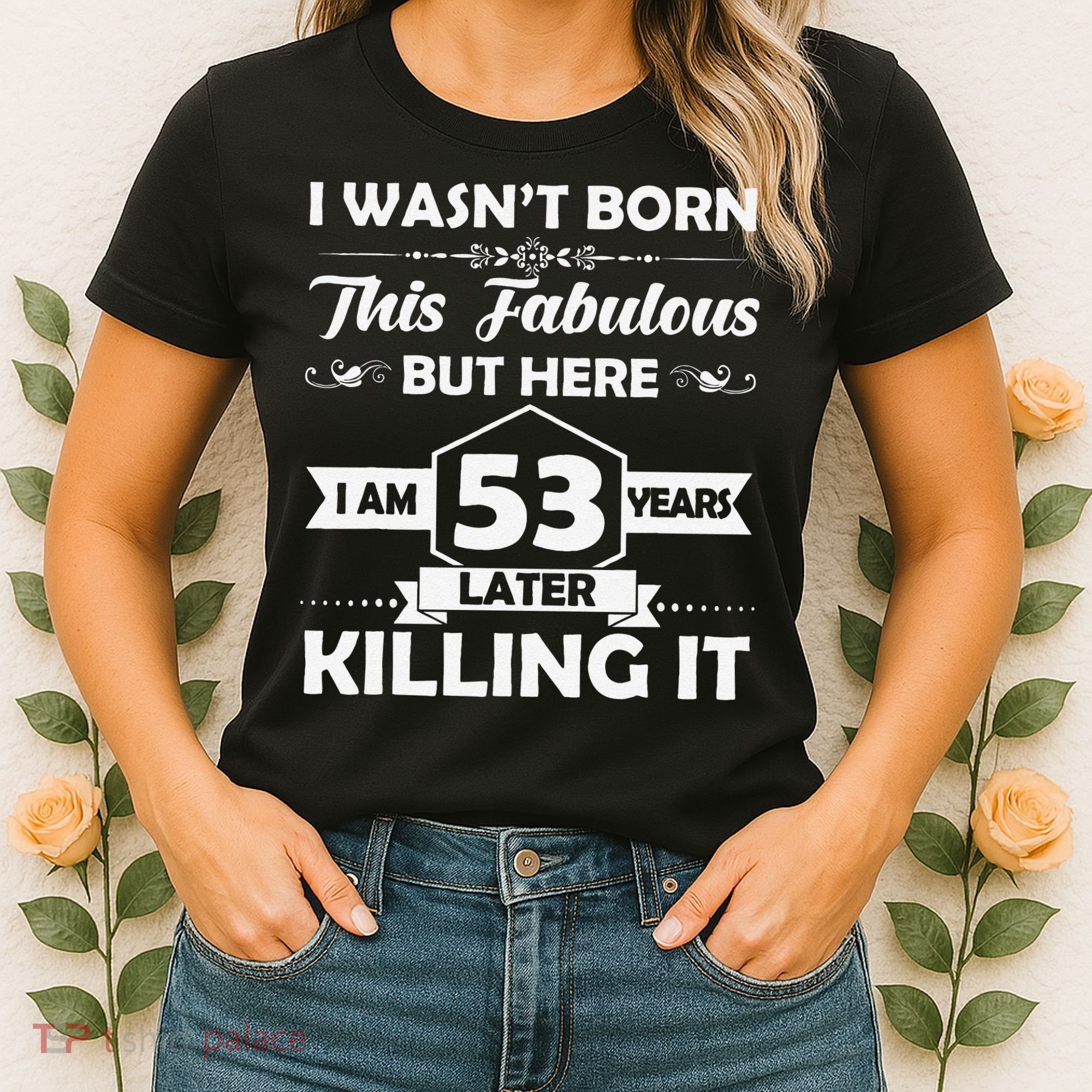 53rd Birthday Gift I Wasn't Born This Fabulous 53 Years Old Women's T-Shirt