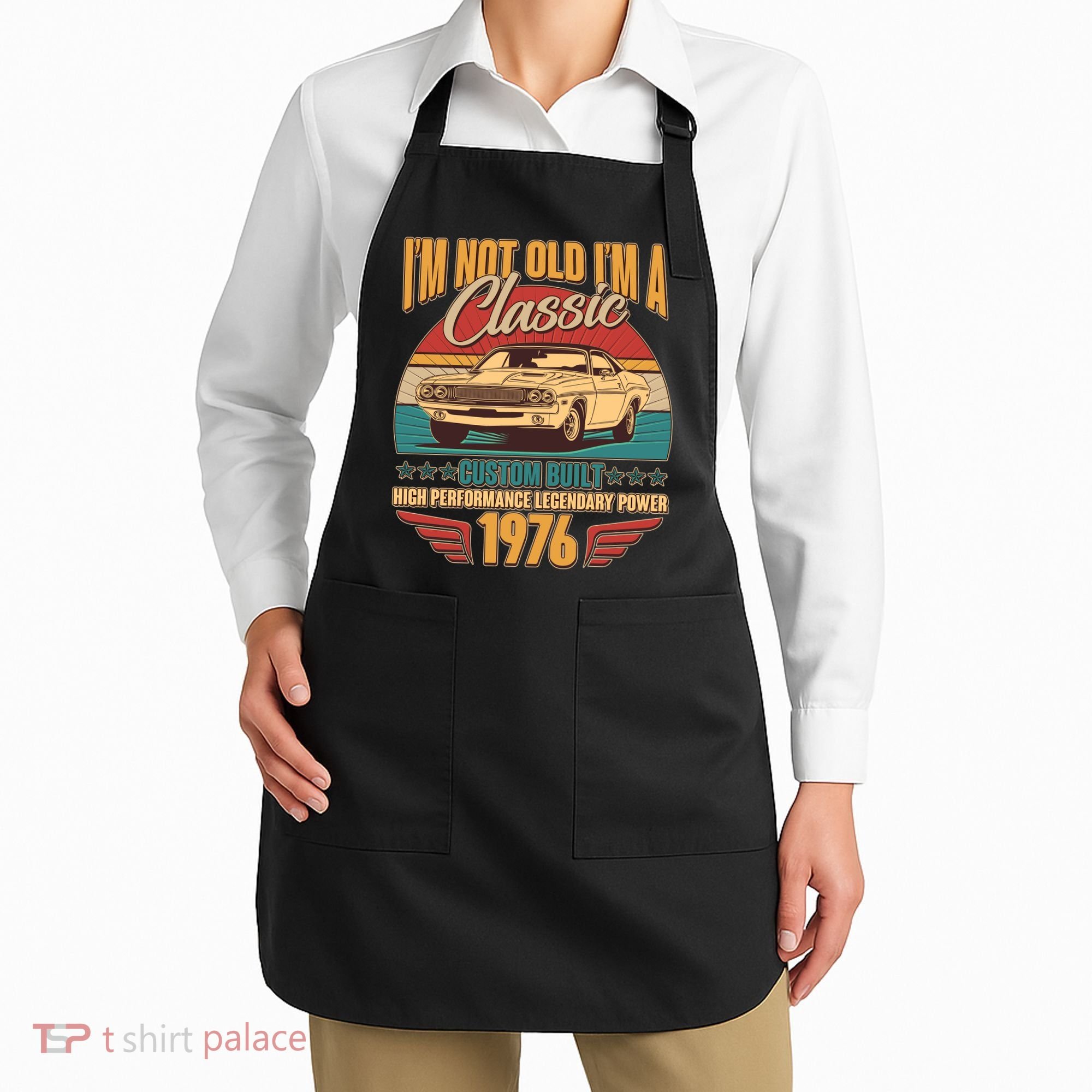50th Birthday I'm Not Old I'm A Classic Custom Built Car 1976 Apron