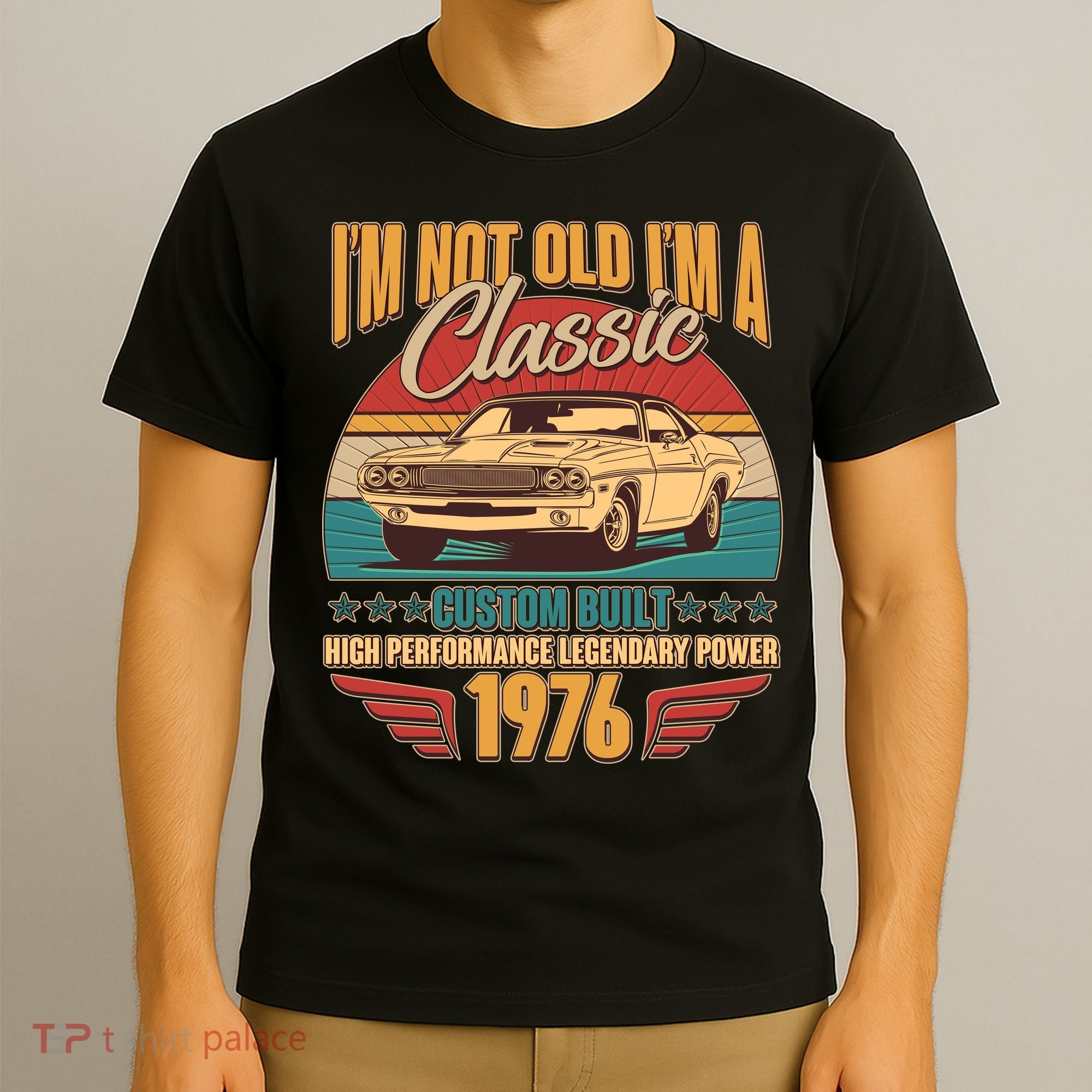 50th Birthday I'm Not Old I'm A Classic Custom Built Car 1976 T-Shirt